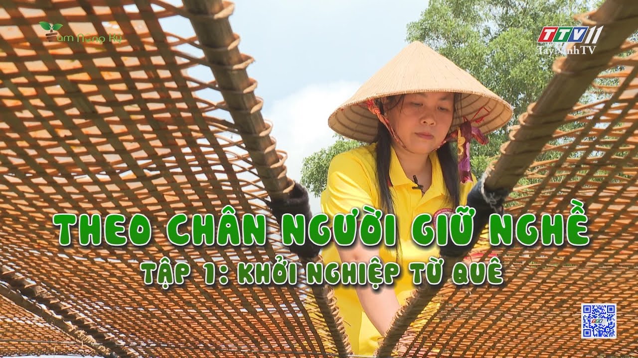 Theo chân người giữ nghề - Tập 1: Khởi nghiệp từ quê | Tam nông ký | TayNinhTV